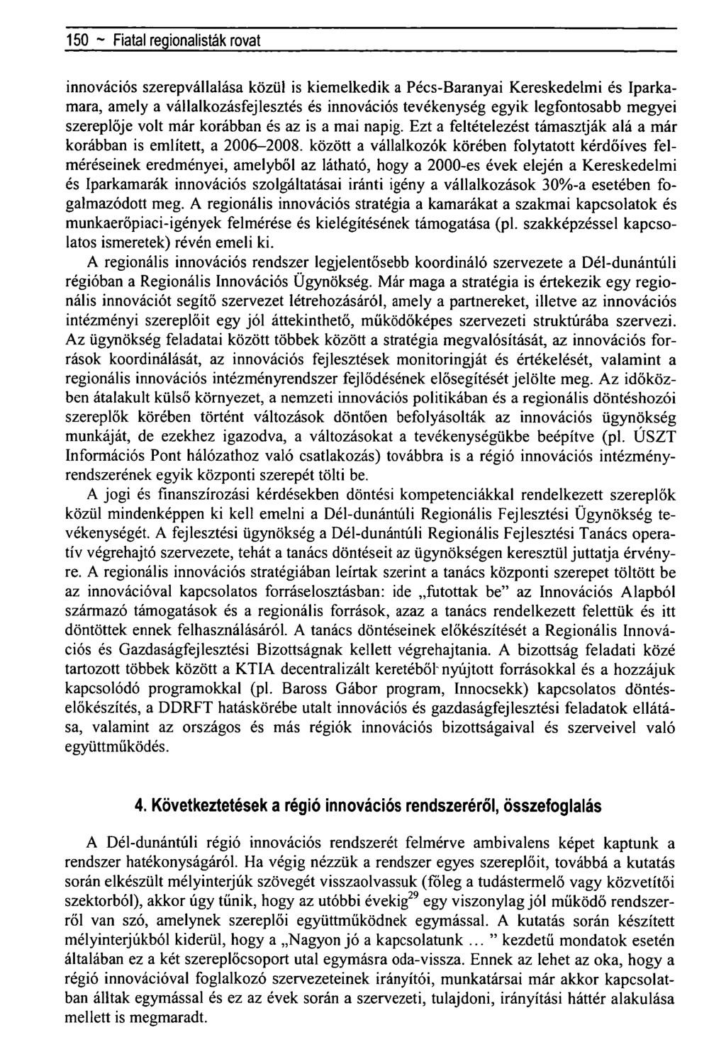 150 ~ Regionális tudományi közlemények rovatinnovációs szerepvállalása közül is kiemelkedik a Pécs-Baranyai Kereskedelmi és Iparkamara, amely a vállalkozásfejlesztés és innovációs tevékenység egyik