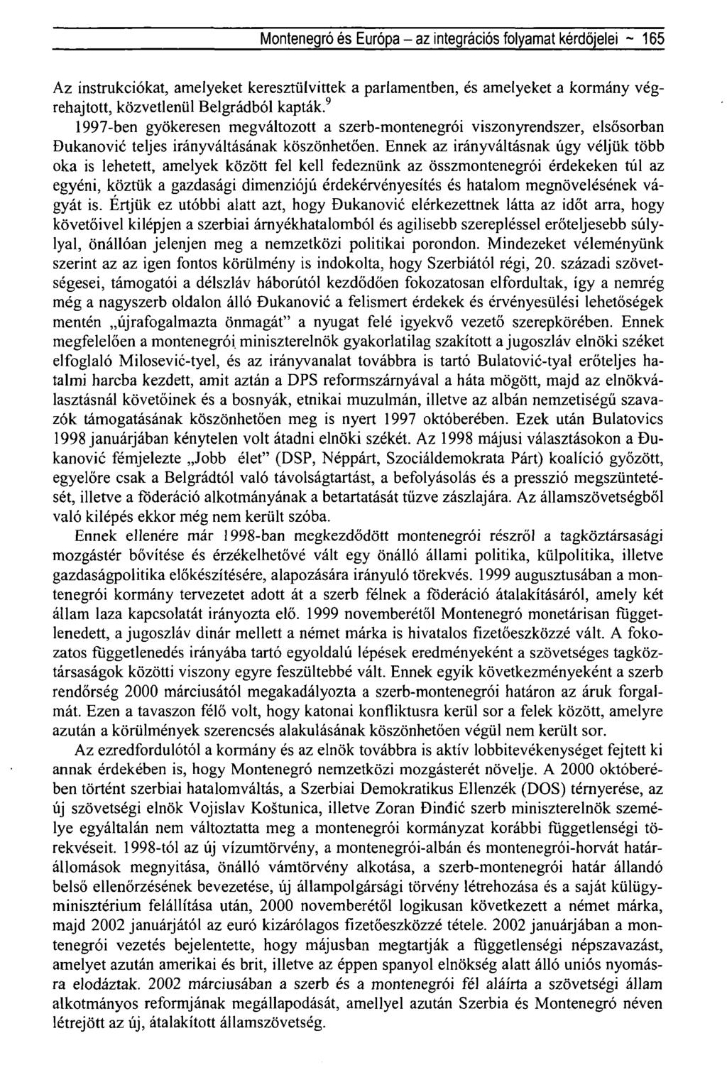 Montenegró és Európa - az integrációs folyamat kérdőjelei ~ 165 Az instrukciókat, amelyeket keresztülvittek a parlamentben, és amelyeket a kormány végrehajtott, közvetlenül Belgrádból kapták.