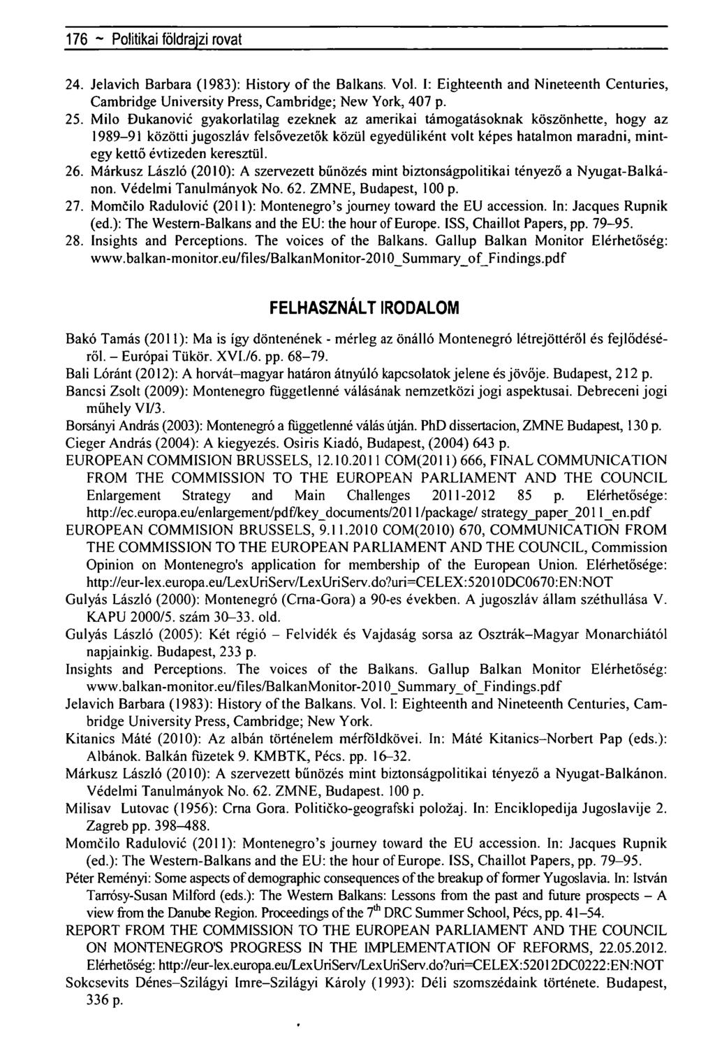 176 ~ Regionálistudományi közlemények rovat- 24. Jelavich Barbara (1983): History of the Balkans. Vol. I: Eighteenth and Nineteenth Centuries, Cambridge University Press, Cambridge; New York, 407 p.