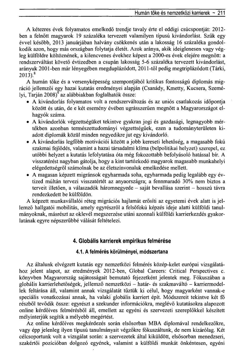 Humán tőke és nemzetközi karrierek - 211 A kétezres évek folyamatos emelkedő trendje tavaly érte el eddigi csúcspontját: 2012- ben a felnőtt magyarok 19 százaléka tervezett valamilyen típusú