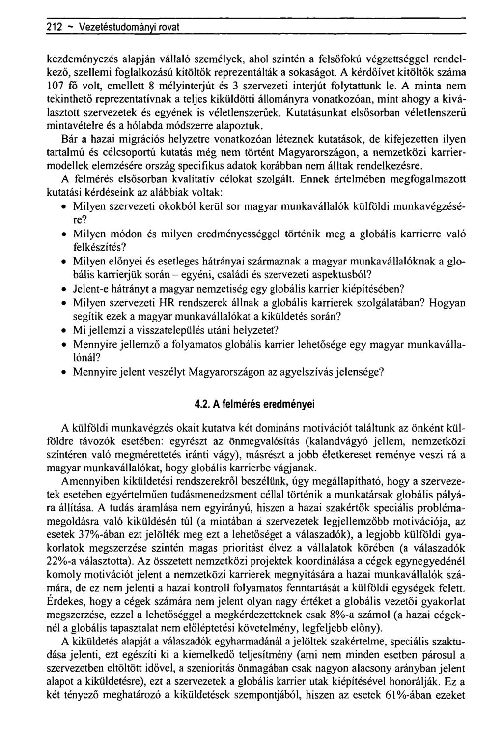 212 ~ Regionális tudományi közlemények rovatkezdeményezés alapján vállaló személyek, ahol szintén a felsőfokú végzettséggel rendelkező, szellemi foglalkozású kitöltők reprezentálták a sokaságot.