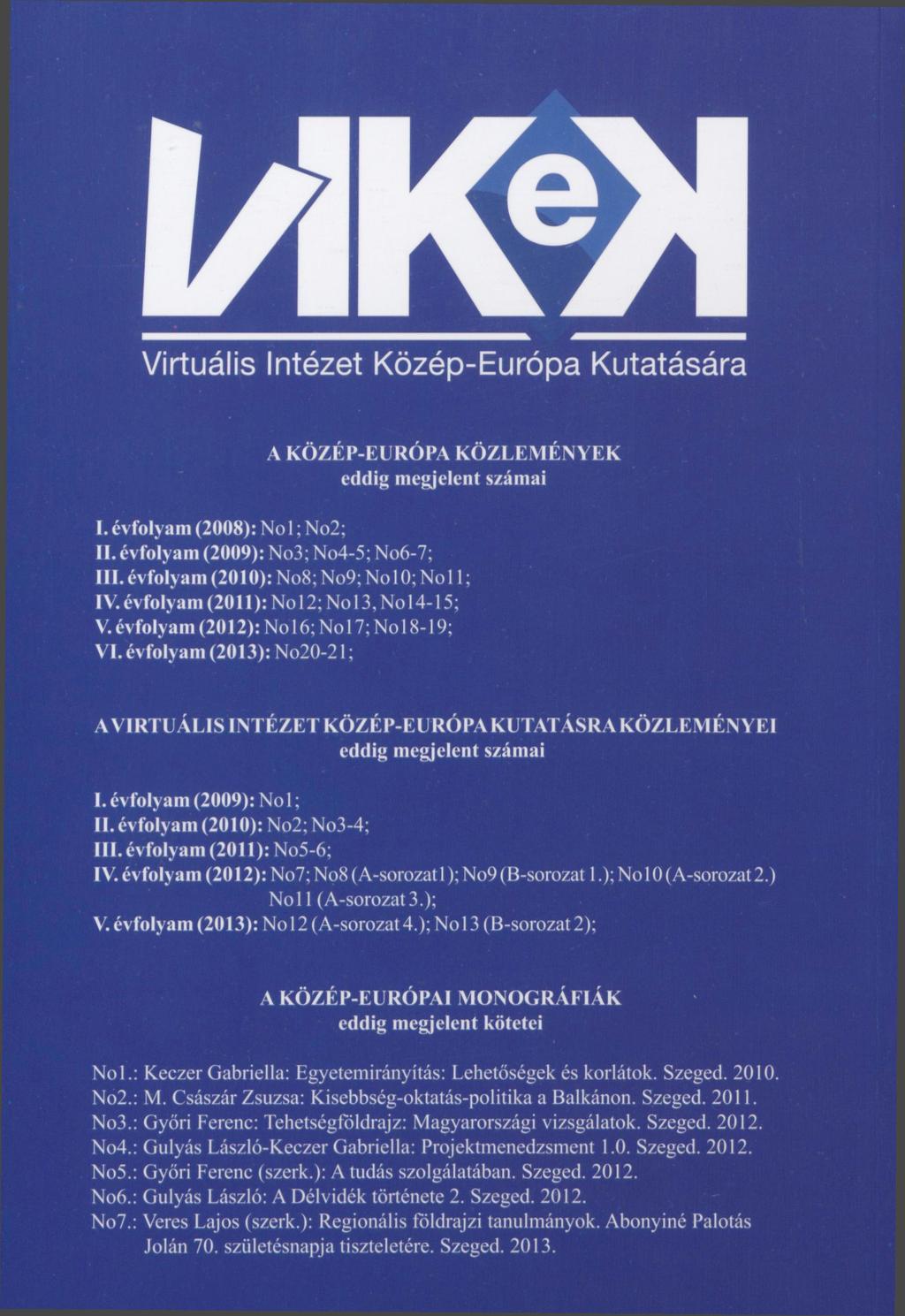 Virtuális Intézet Közép-Európa Kutatására A KÖZÉP-EURÓPA KÖZLEMÉNYEK eddig megjelent számai I. évfolyam (2008): Nol; No2; II. évfolyam (2009): No3; No4-5; No6-7; III.
