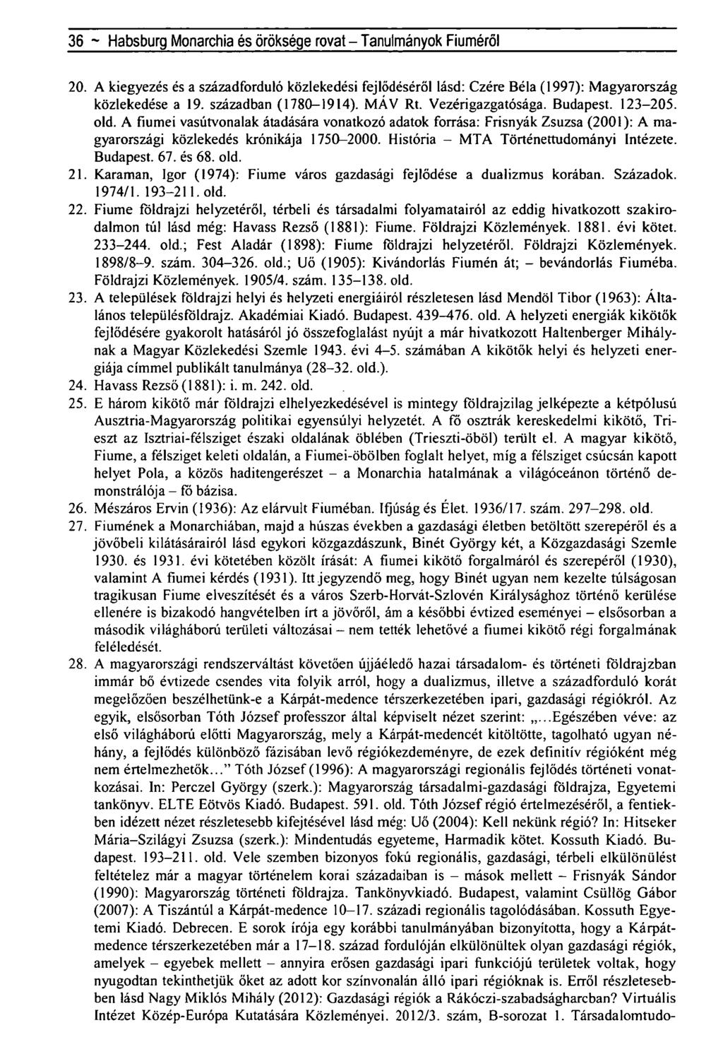 36 ~ Habsburg Monarchia és öröksége rovat - Tanulmányok Fiúméról 20. A kiegyezés és a századforduló közlekedési fejlődéséről lásd: Czére Béla (1997): Magyarország közlekedése a 19.