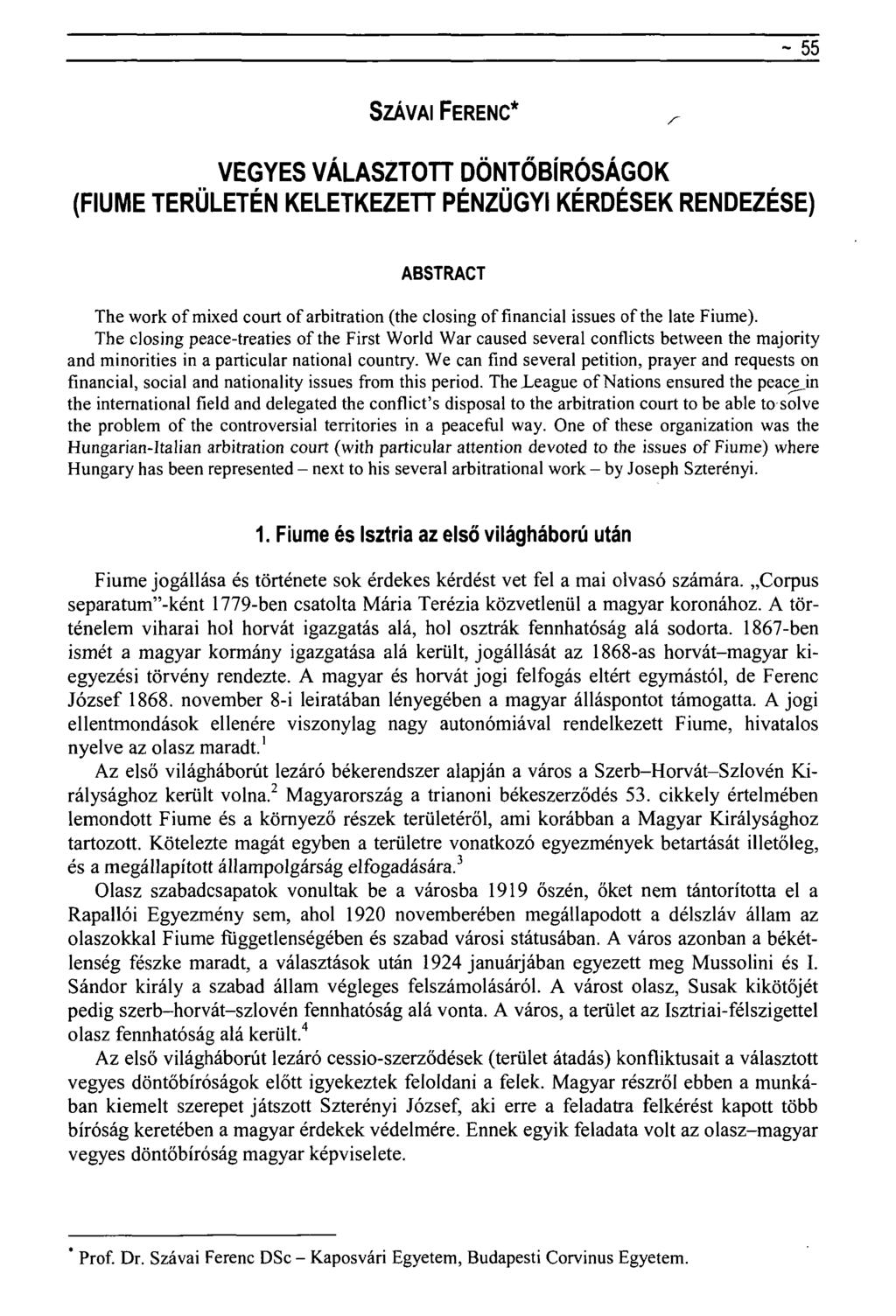 ~ 55 SZÁVAI FERENC* ^ VEGYES VÁLASZTOTT DÖNTŐBÍRÓSÁGOK (FIUME TERÜLETÉN KELETKEZETT PÉNZÜGYI KÉRDÉSEK RENDEZÉSE) ABSTRACT The work of mixed court of arbitration (the closing of financial issues of