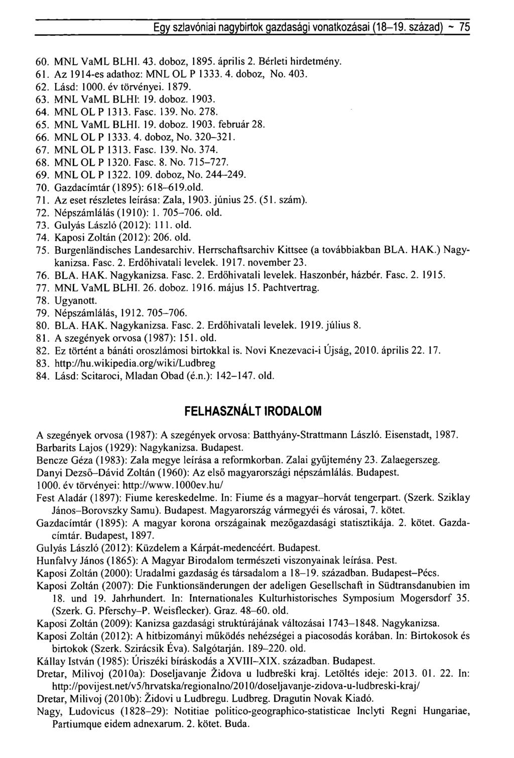 Egy szlavóniai nagybirtok gazdasági vonatkozásai (18-19. század) ~ 75 60. MNL VaML BLHI. 43. doboz, 1895. április 2. Bérleti hirdetmény. 61. Az 1914-es adathoz: MNL OL P 1333. 4. doboz, No. 403. 62.