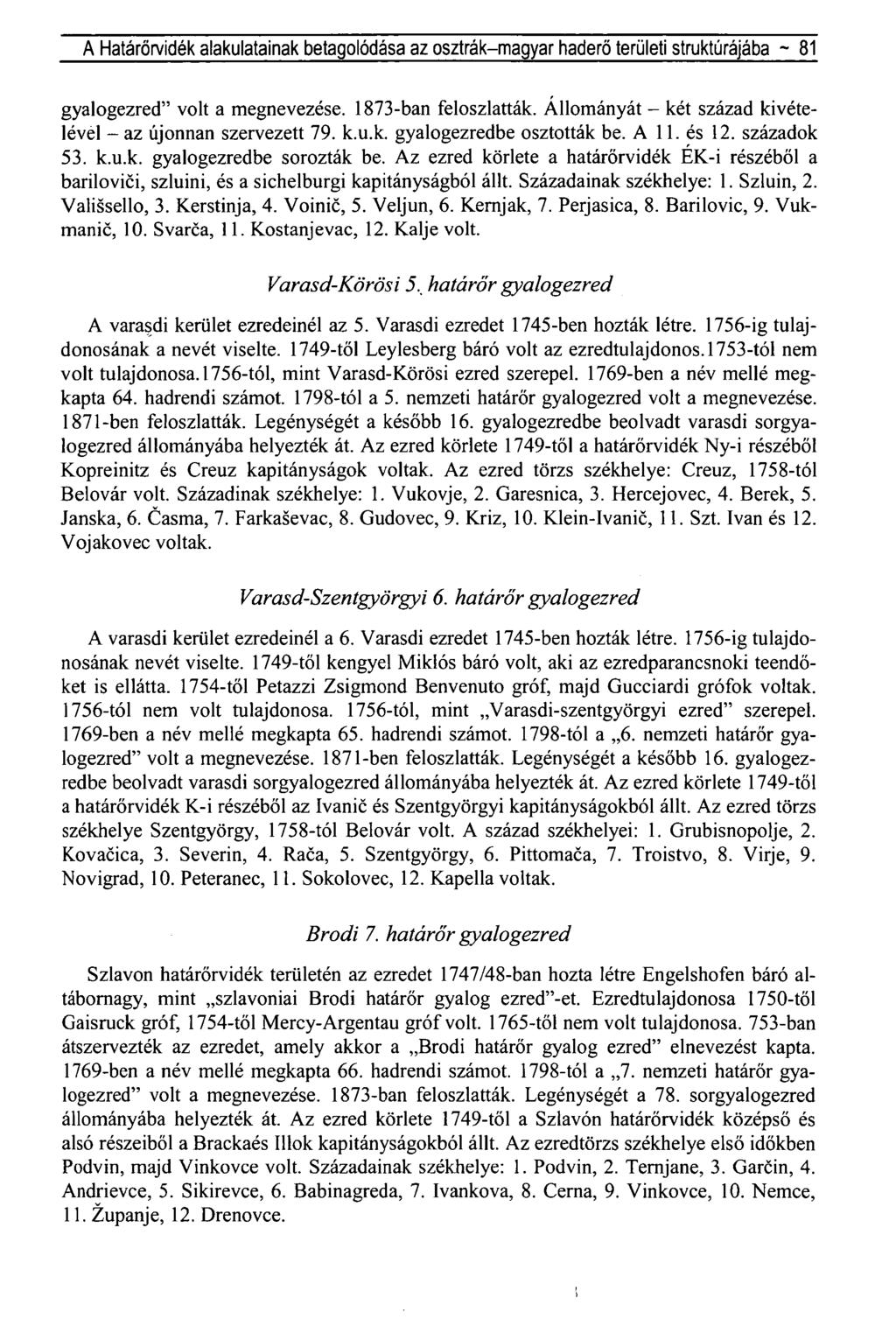 A Határőrvidék alakulatainak betagolódása az osztrák-magyar haderő területi struktúrájába ~ 81 gyalogezred" volt a megnevezése. 1873-ban feloszlatták.