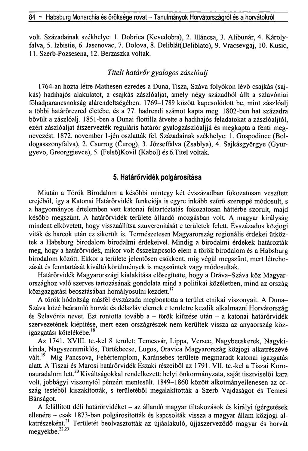 84 - Habsburg Monarchia és öröksége rovat - Tanulmányok Horvátországról és a horvátokról volt. Századainak székhelye: 1. Dobrica (Kevedobra), 2. Illáncsa, 3. Alibunár, 4. Károlyfalva, 5. Izbistie, 6.