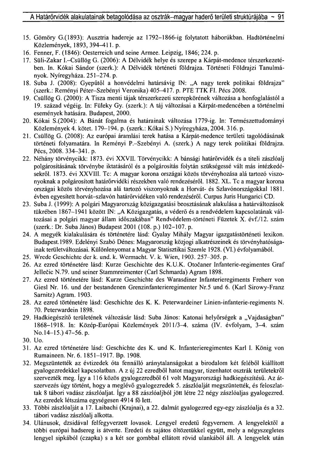 A Határőrvidék alakulatainak betagolódása az osztrák-magyar haderő területi struktúrájába ~ 91 15. Gömöry G.(1893): Ausztria hadereje az 1792 1866-íg folytatott háborúkban.