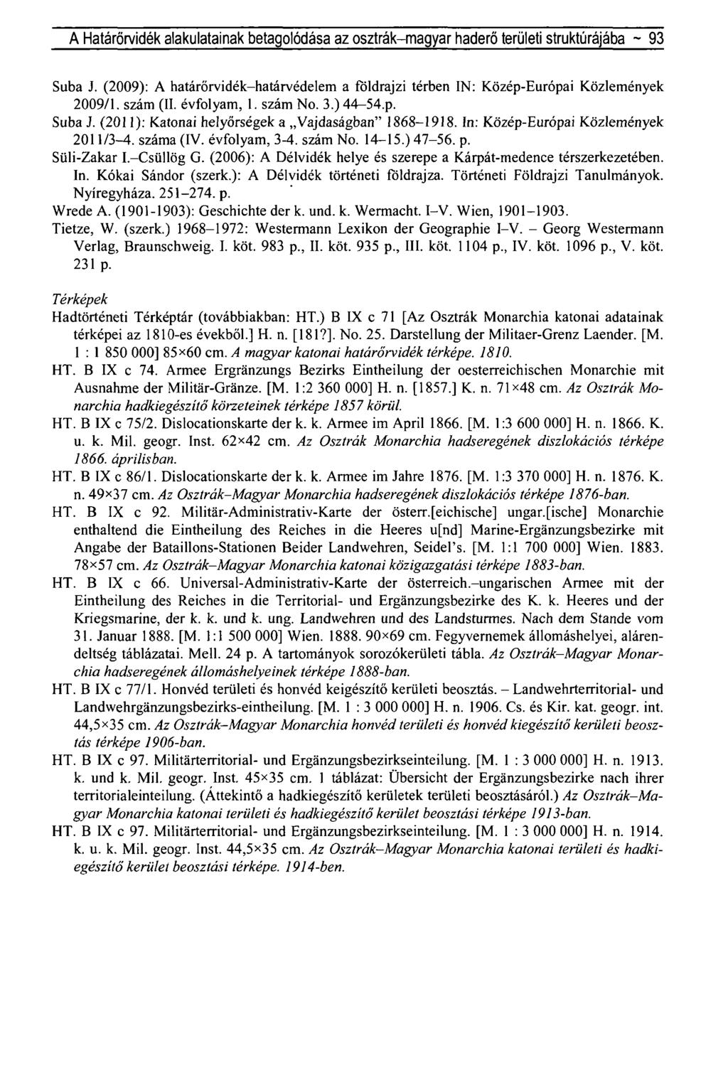 A Határőrvidék alakulatainak betagolódása az osztrák-magyar haderő területi struktúrájába ~ 93 Suba J. (2009): A határőrvidék-határvédelem a földrajzi térben IN: Közép-Európai Közlemények 2009/1.