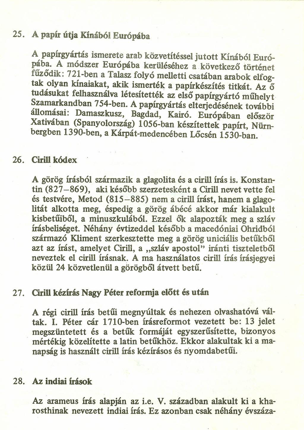 25. A papír útja Kínából Európába A papírgyártás ismerete arab közvetítéssel jutott Kinából Európába. A módszer Európába kerüléséhez a.