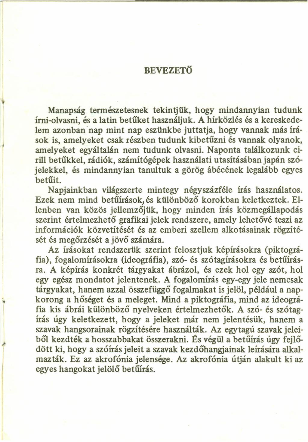 BEVEZETŐ í Manapság természetesnek tekintjük, hogy mindannyian tudunk írni-olvasni, és a latin betűket használjuk.