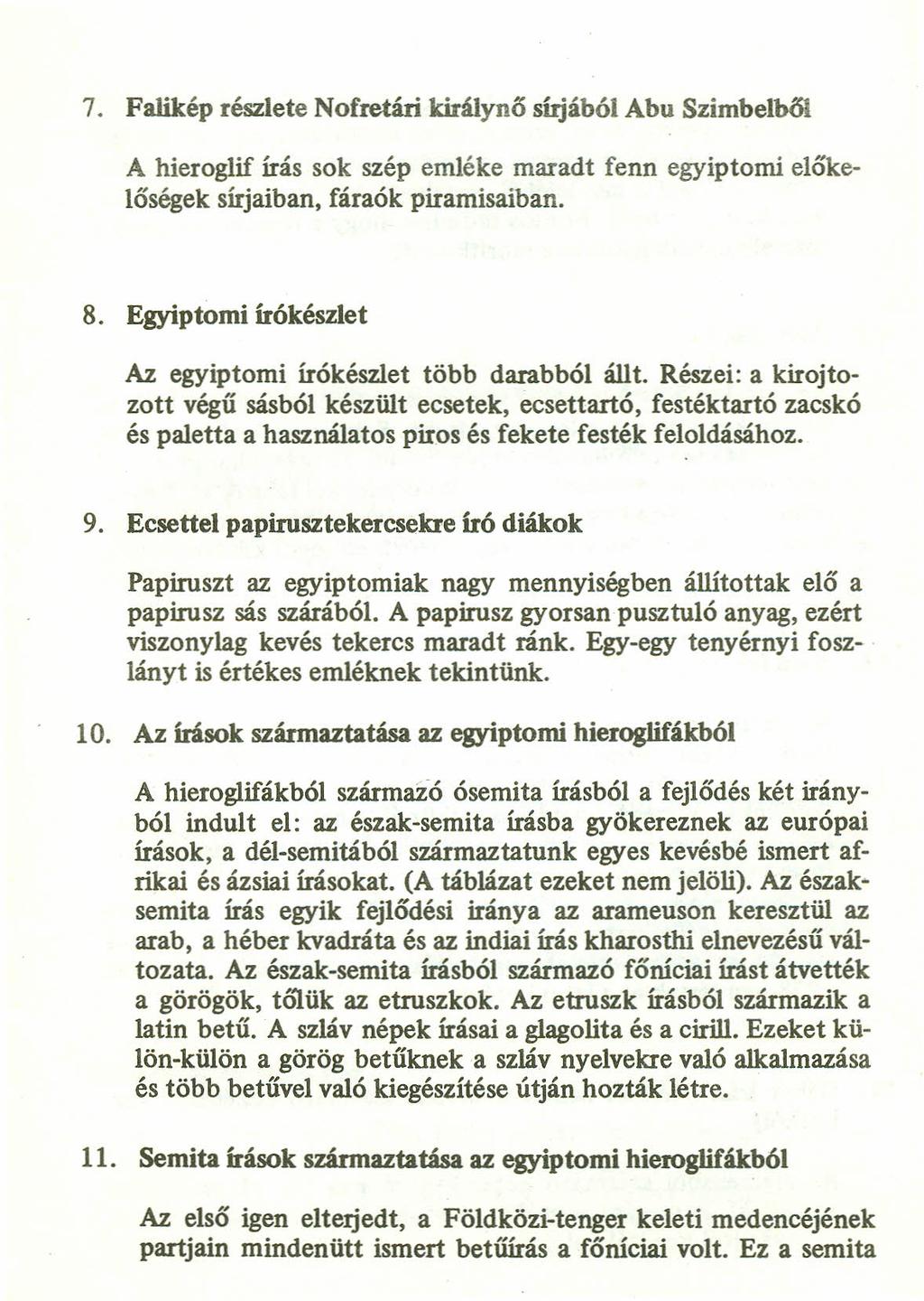 7. Falikép részlete Nofretári királynő sírjából Abu Szimbelből A hieroglif írás sok szép emléke maradt fenn egyiptomi előkelőségek sírjaiban, fáraók piramisaiban. 8.