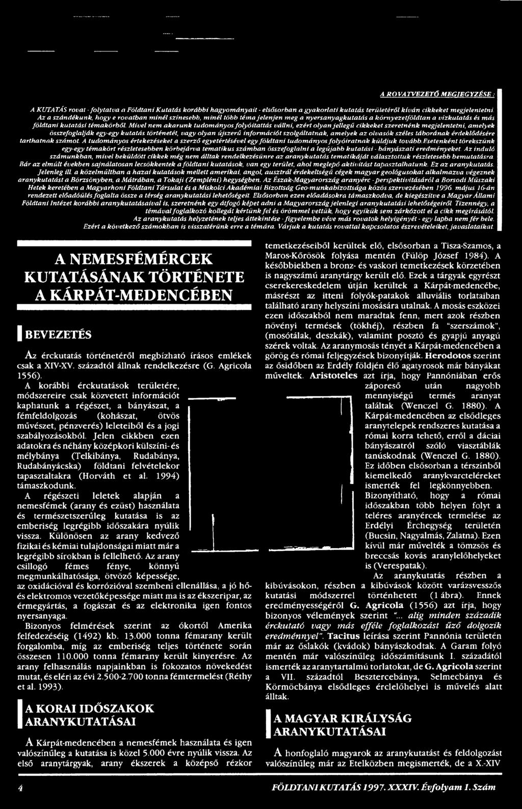 esetenként törekszünk egy-egy témakört részletesebben körbejárva tematikus számban összefoglalni a legújabb kutatási - bányászati eredményeket.