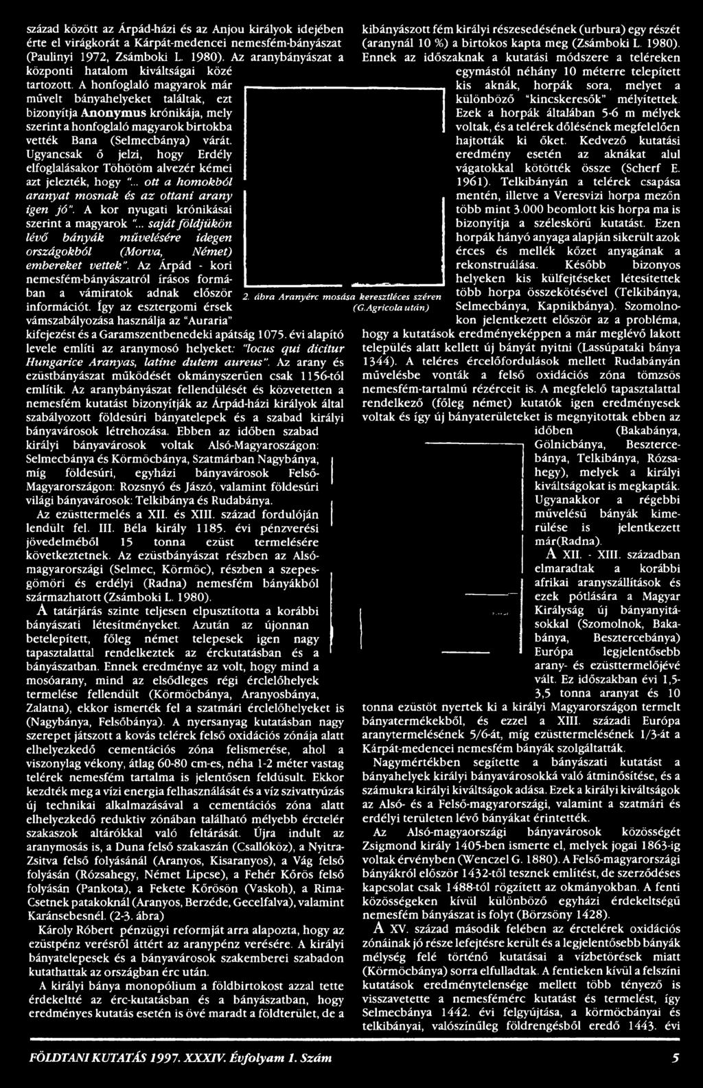 .. saját földjükön lévő bányák művelésére idegen országokból (Morva, Német) embereket vettek". Az. Árpád - kori nemesfém-bányászatról írásos formában a vámiratok adnak először információt.
