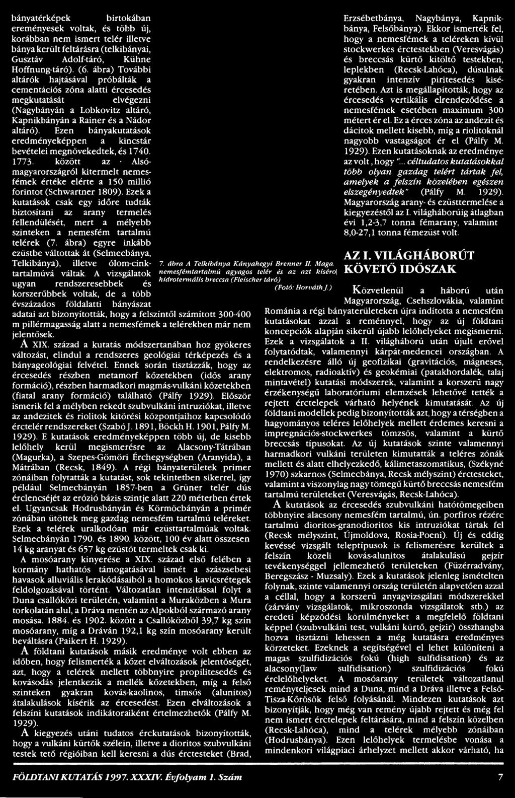 ábra) egyre inkább ezüstbe váltottak át (Selmecbánya, Telkibánya), illetve ólom-cinktartalmúvá váltak.