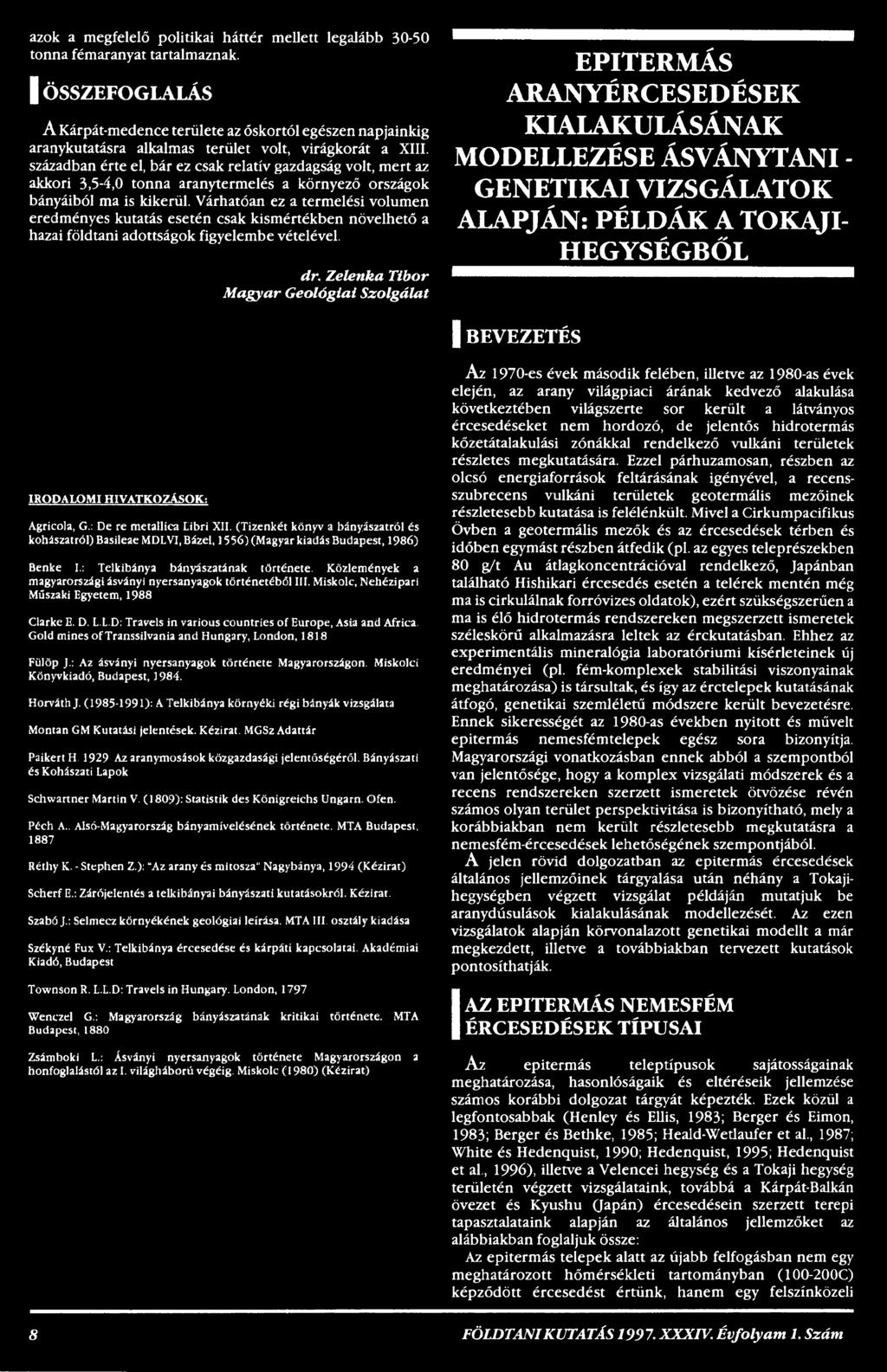 Zelenka Tibor Magyar Geológiai Szolgálat EPITERMÁS ARANYÉRCESEDÉSEK KIALAKULÁSÁNAK MODELLEZÉSE ÁSVÁNYTANI - GENETIKAI VIZSGÁLATOK ALAPJÁN: PÉLDÁK A TOKAJI HEGYSÉGBŐL I BEVEZETÉS IROPALOMI