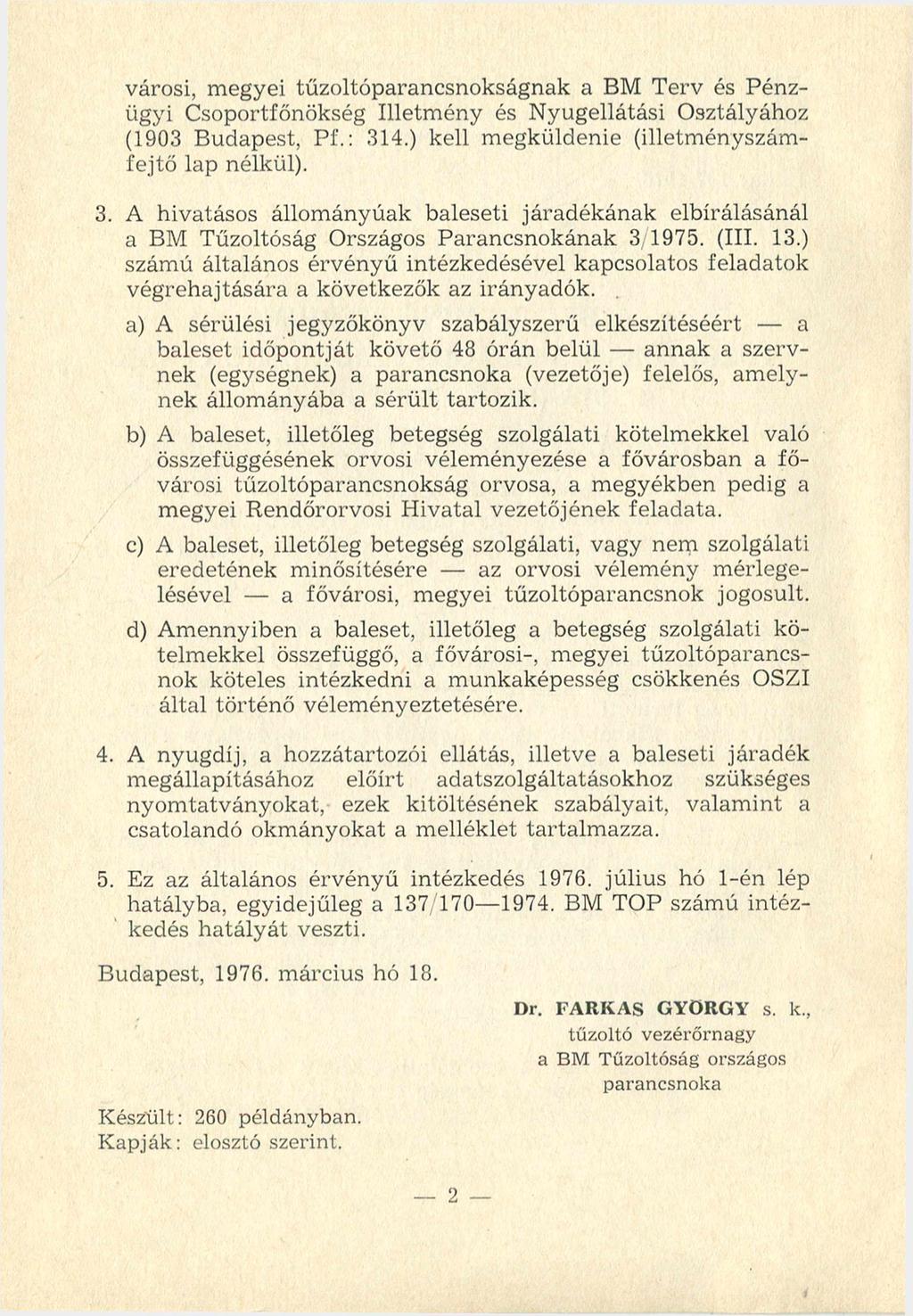 városi, m egyei tűzoltóparancsnokságnak a BM T erv és Pénzügyi Csoportfőnökség Illetm ény és N yugellátási O sztályához (1903 B udapest, P f.: 314.