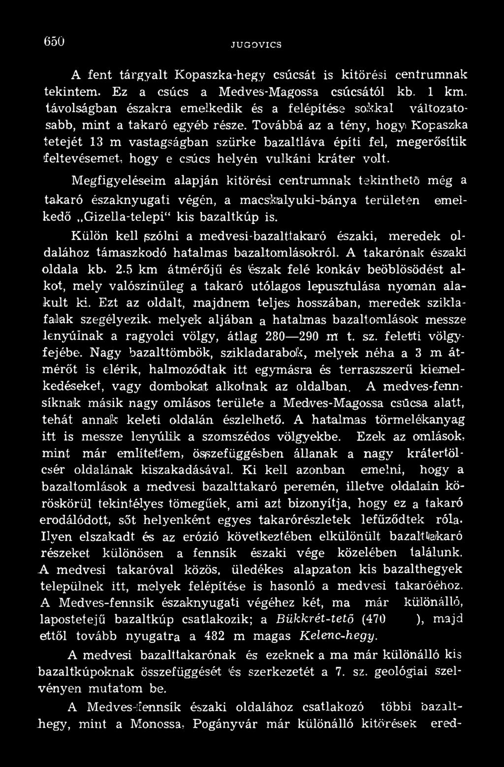 takaró északi, meredek oldalához támaszkodó hatalmas bazaltomlásokról. A takarónak északi oldala kb.