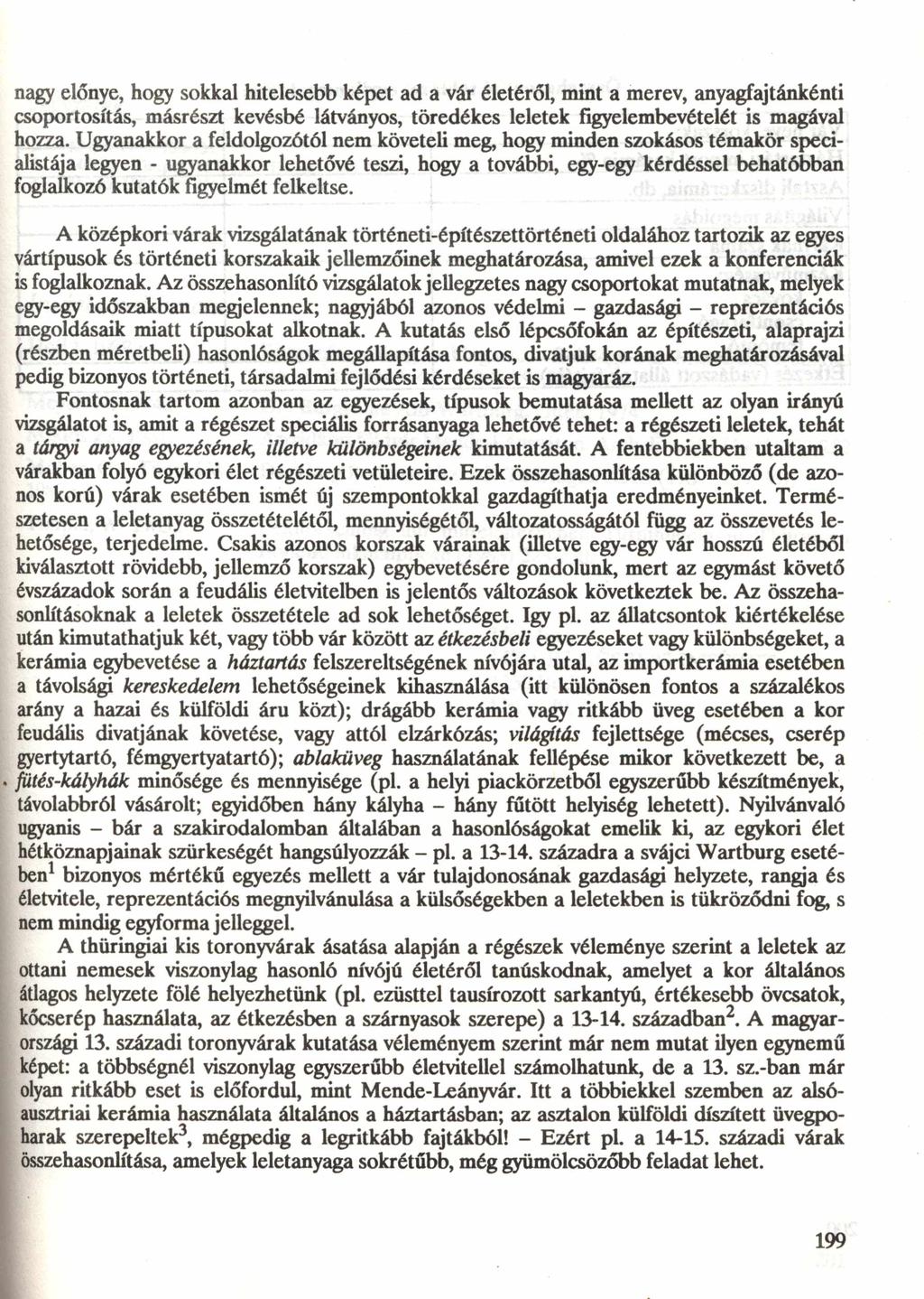 nagy előnye, hogy sokkal hitelesebb képet ad a vár életéről, mint a merev, anyagfajtánként csoportosítás, másrészt kevésbé látványos, töredékes leletek figyelembevételét is magával hozza.