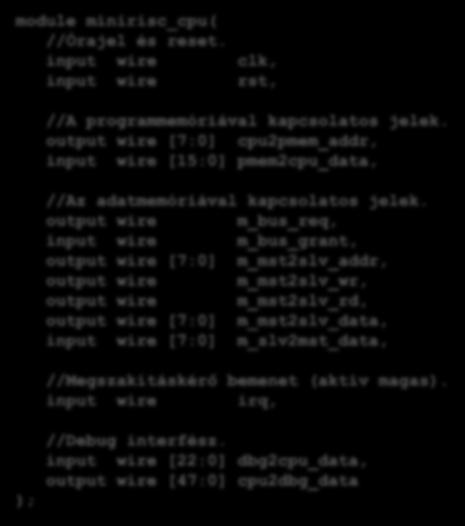 MiniRISC mintarendszer (Közvetlen memória hozzáférés Módosított CPU interfész) Órajel és reset bemenetek Adatmemória interfész A Verilog modul fejléce: module minirisc_cpu( //Órajel és reset.