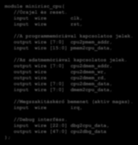 MiniRISC processzor Interfészek Órajel és reset bemenetek Adatmemória interfész A Verilog modul fejléce: module minirisc_cpu( //Órajel és reset.