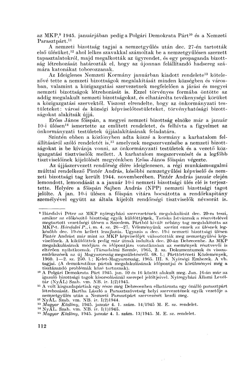 az МКР, 9 1945. januárjában pedig a Polgári Demokrata Párt 10 és a Nemzeti Parasztpárt. 11 A nemzeti bizottság tagjai a nemzetgyűlés után dec.