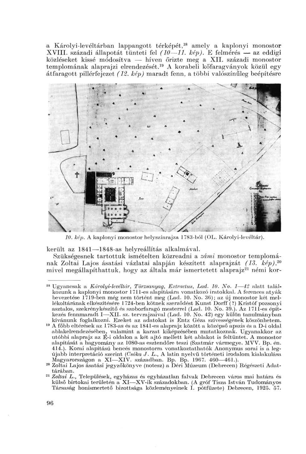 a Károlyi-levéltárban lappangott térképét, 18 amely a kaplonyi monostor XVIII. századi állapotát tünteti fel (10 11. kép). E felmérés az eddigi közléseket kissé módosítva híven őrizte meg a XII.
