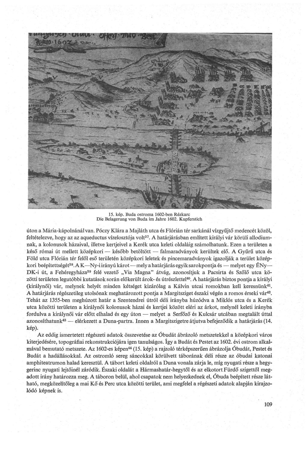 15. kép. Buda ostroma 1602-ben Rézkarc Die Belagerung von Buda im Jahre 1602. Kupferstich úton a Mária-kápolnánál van.