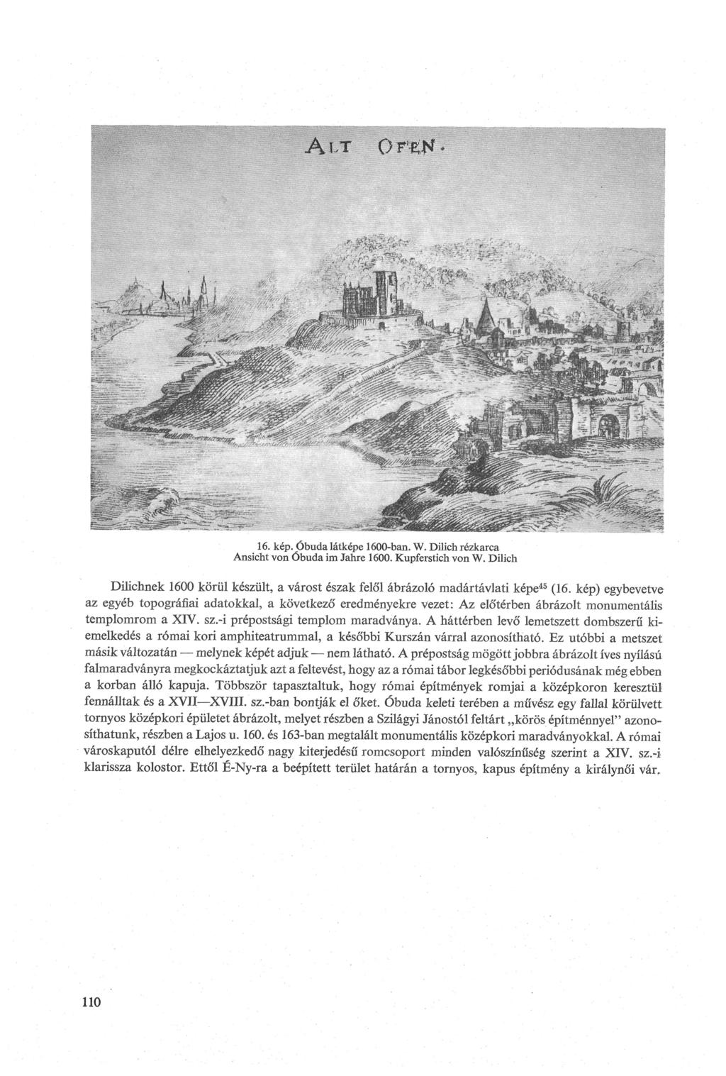 16. kép. Óbuda látképe 1600-ban. W. Dilich rézkarca Ansicht von Óbuda im Jahre 1600. Kupferstich von W. Dilich Dilichnek 1600 körül készült, a várost észak felől ábrázoló madártávlati képe45 (16.