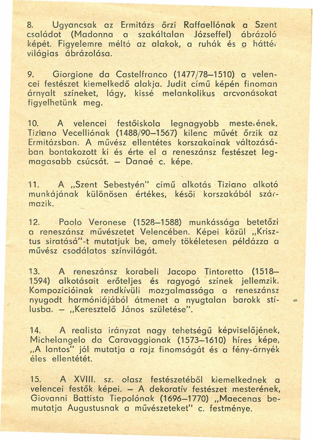 8. Ugyancsak az Ermitázs őrzi RaffaelIának családot (Madonna a szakáltalan Józseffel) képét. Figyelemre méltó az alakok, a ruhák és világias ábrázolása. a Szent ábrázoló 9 hóttér 9.