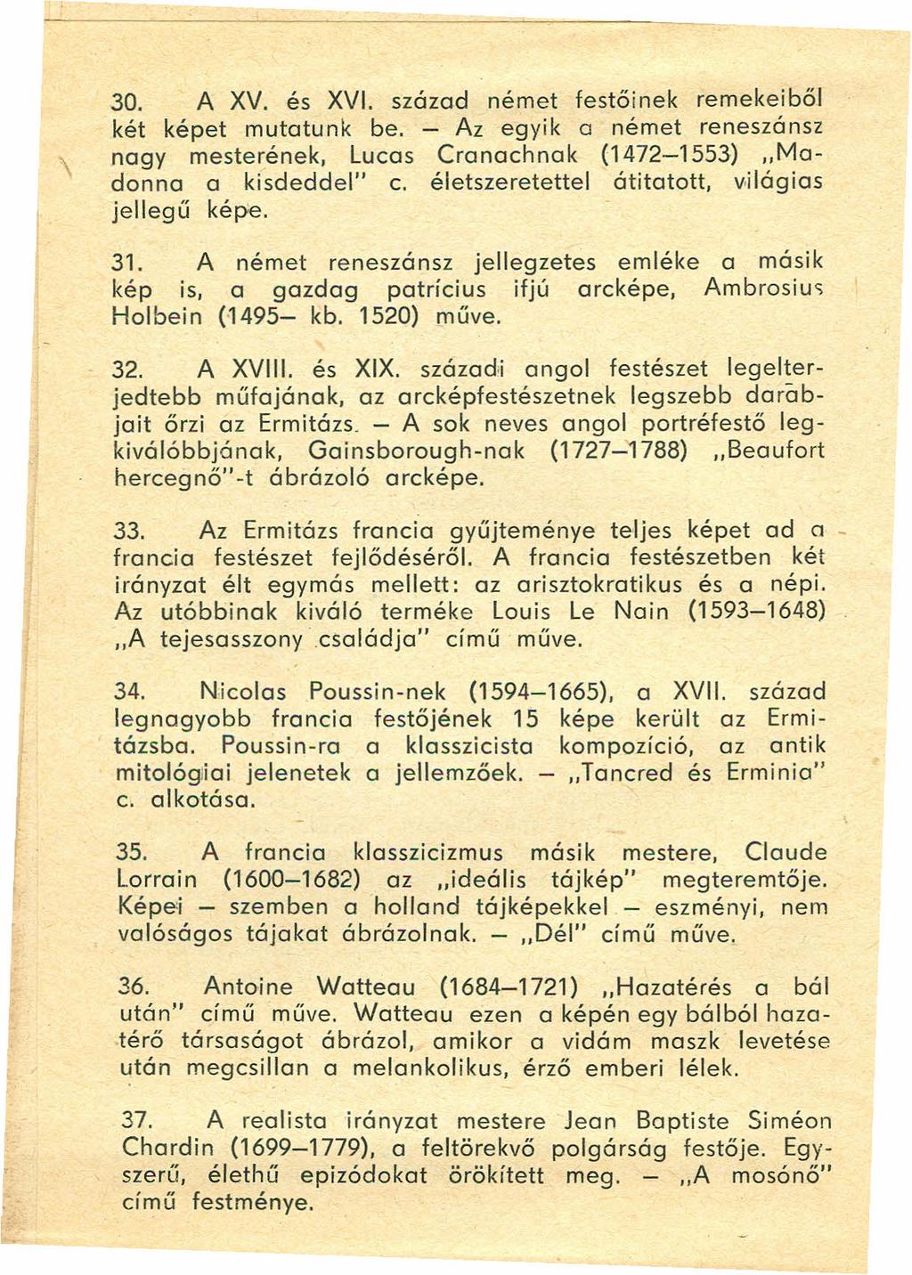 30. A XV. és XVI. század német festői nek remekeiből két képet mutatunk be. - Az egyik a német reneszánsz nagy mesterének, Lucas Cranachnak (1472-1553) "Madonna a kisdeddel" c.