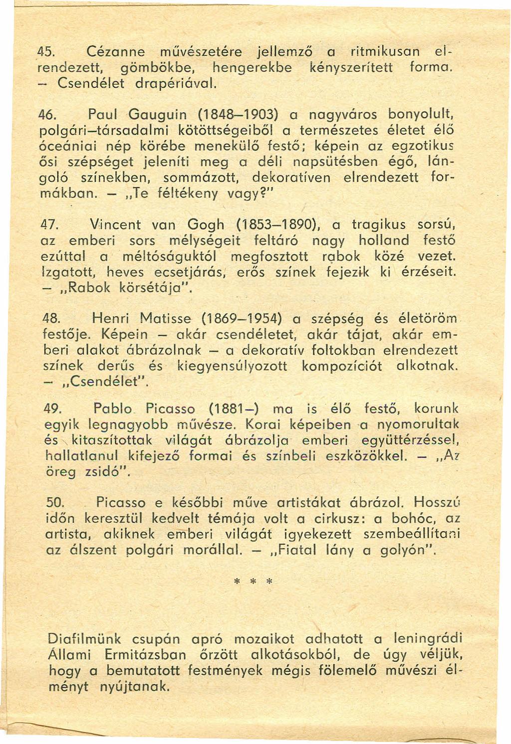 45, Cézanne művészetére jellemző a ritmikusan elrendezett, gömbökbe, hengerekbe kényszerített forma, - Csendélet drapériával.