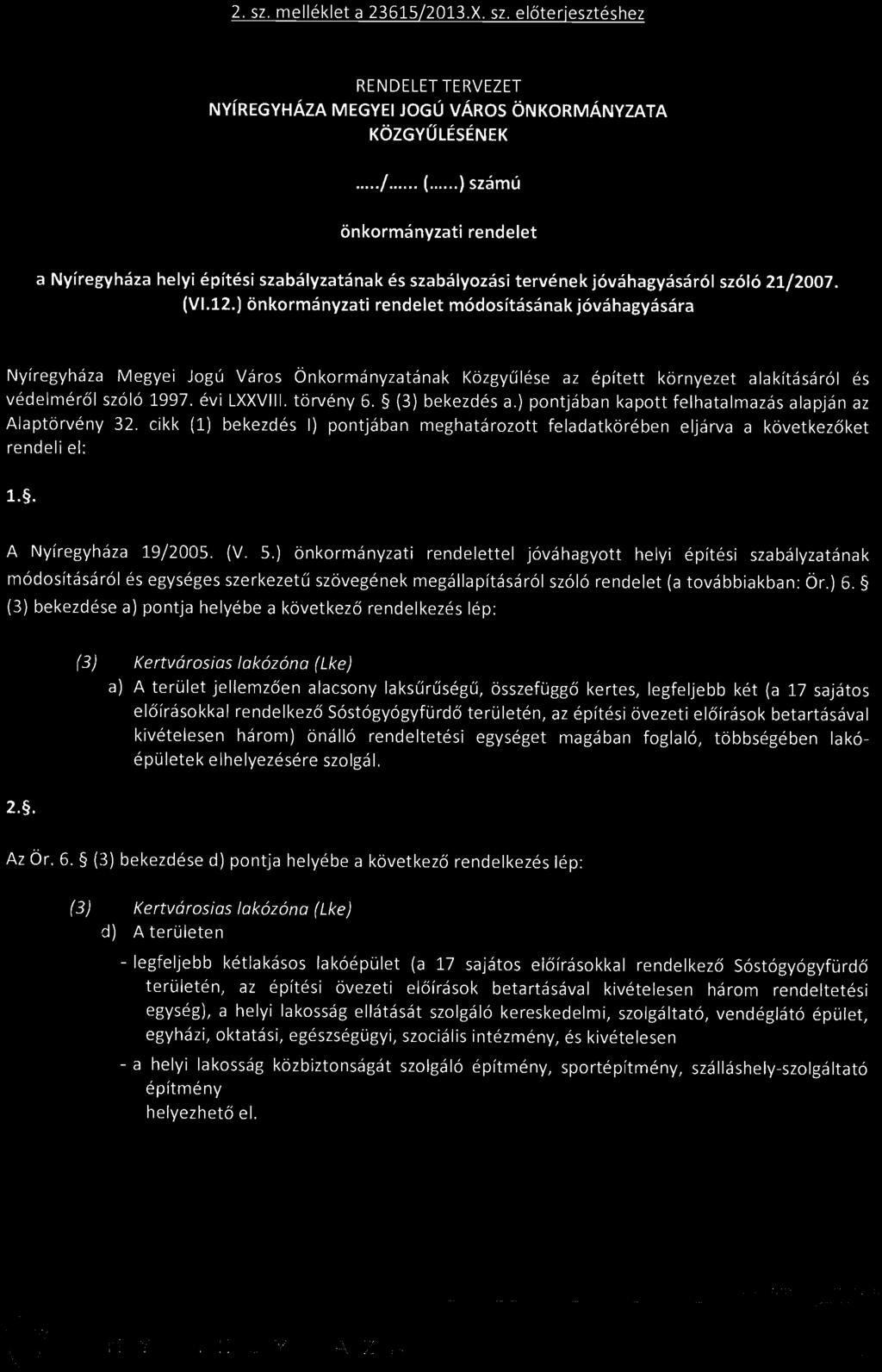 ) önkormányzati rendelet módosításának jóváhagyására Nyíregyháza Megyei Jogú Város Önkormányzatának Közgyűlése az épített környezet alakításáról és védelméről szóló 1997. évi LXXVIII. törvény 6.