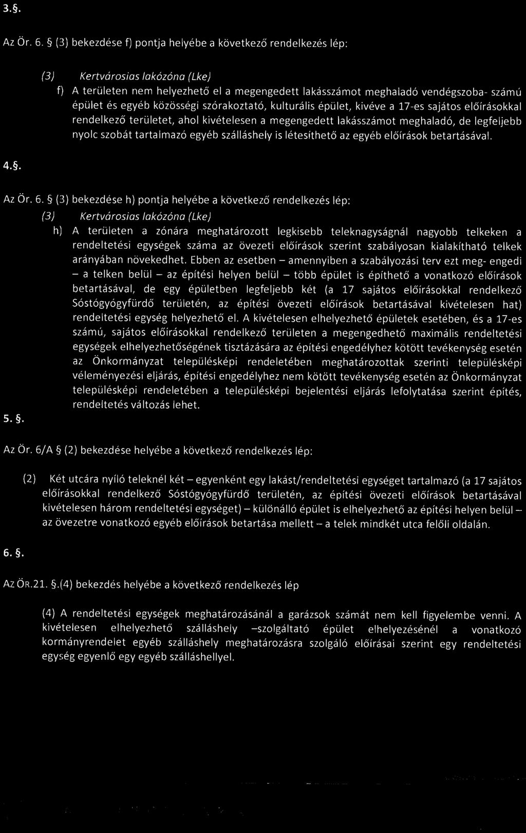 közösségi szórakoztató, kulturális épület, kivéve a 17-es sajátos előírásokkal rendelkező területet, ahol kivételesen a megengedett lakásszámot meghaladó, de legfeljebb nyolc szobát ta rta Imazó