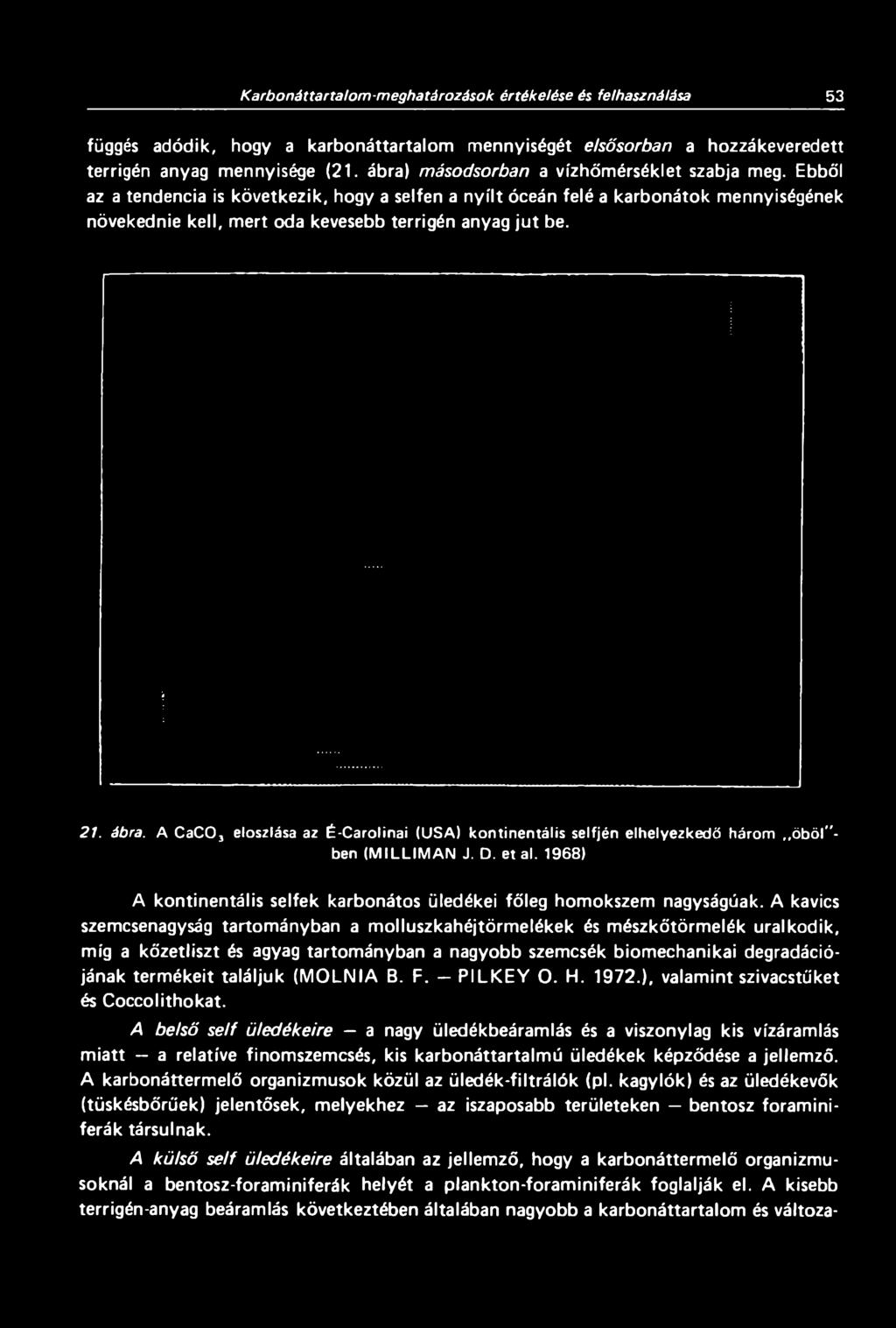 Ebből az a tendencia is következik, hogy a seifen a nyílt óceán felé a karbonátok mennyiségének növekednie kell, mert oda kevesebb terrigén anyag ju t be. 21. ábra.