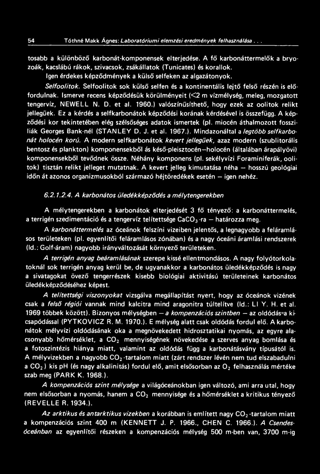 Selfoolitok sok külső seifen és a kontinentális lejtő felső részén is előfordulnak. Ismerve recens képződésük körülményeit «2 m vízmélység, meleg, mozgatott tengervíz, NEWELL N. D. et al. 1960.