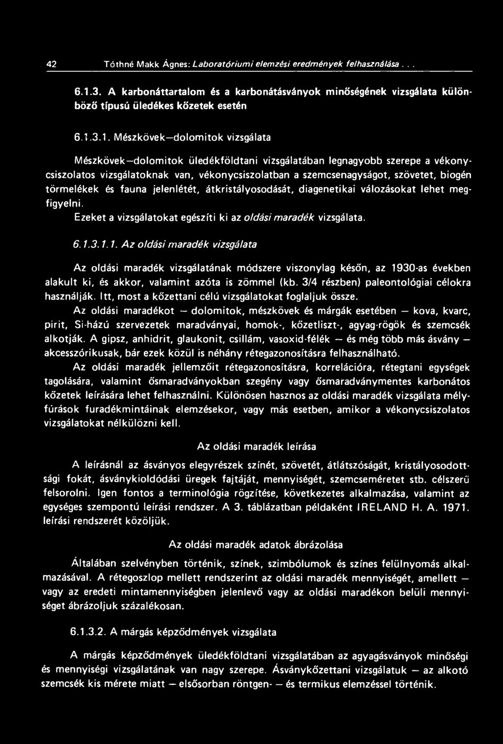 3.1. Mészkövek dolom itok vizsgálata Mészkövek dolom itok üledékföldtani vizsgálatában legnagyobb szerepe a vékonycsiszolatos vizsgálatoknak van, vékonycsiszolatban a szemcsenagyságot, szövetet,