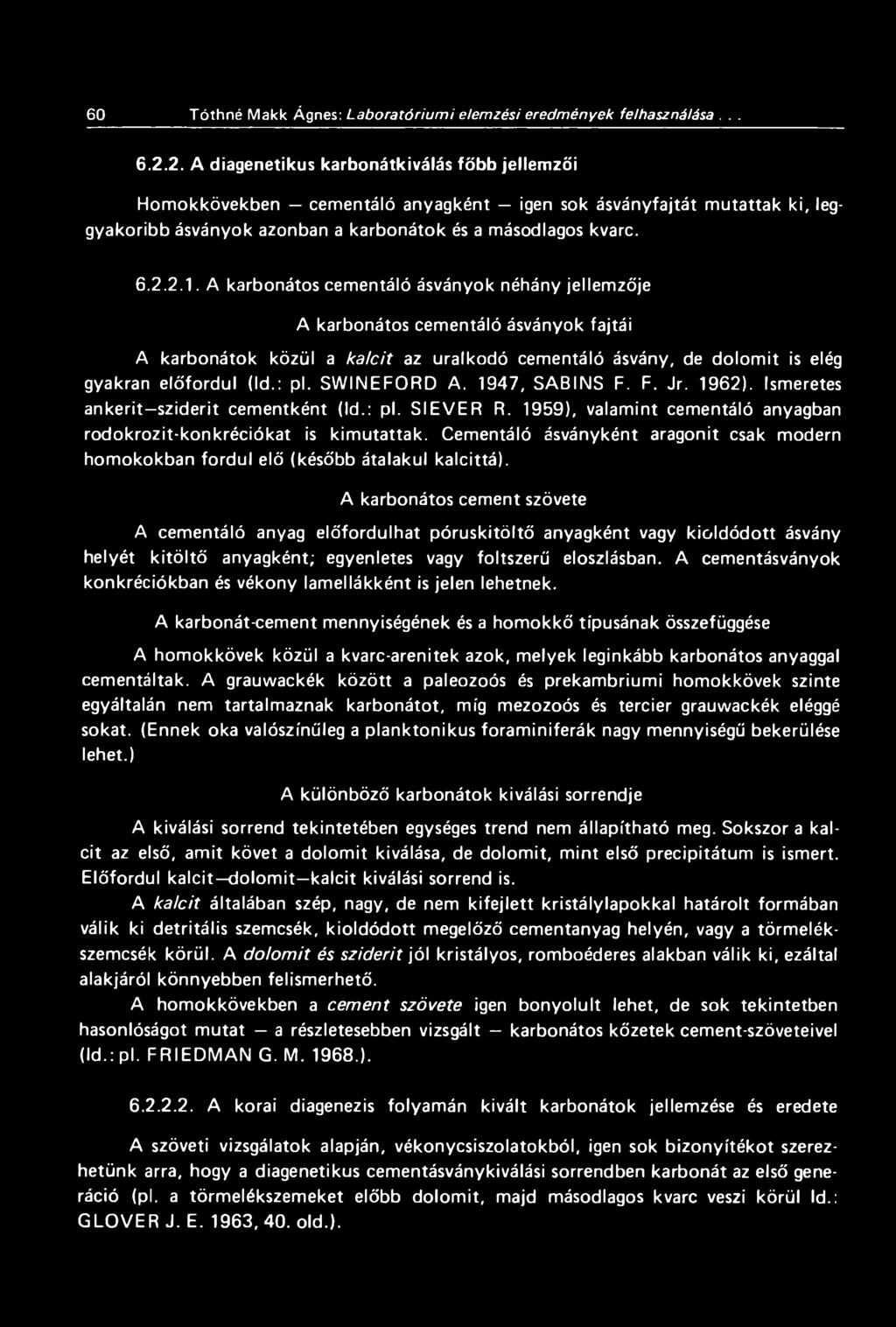 A karbonátos cementáló ásványok néhány jellemzője A karbonátos cementáló ásványok fajtái A karbonátok közül a kaiéit az uralkodó cementáló ásvány, de dolom it is elég gyakran előfordul (Id.: pl.