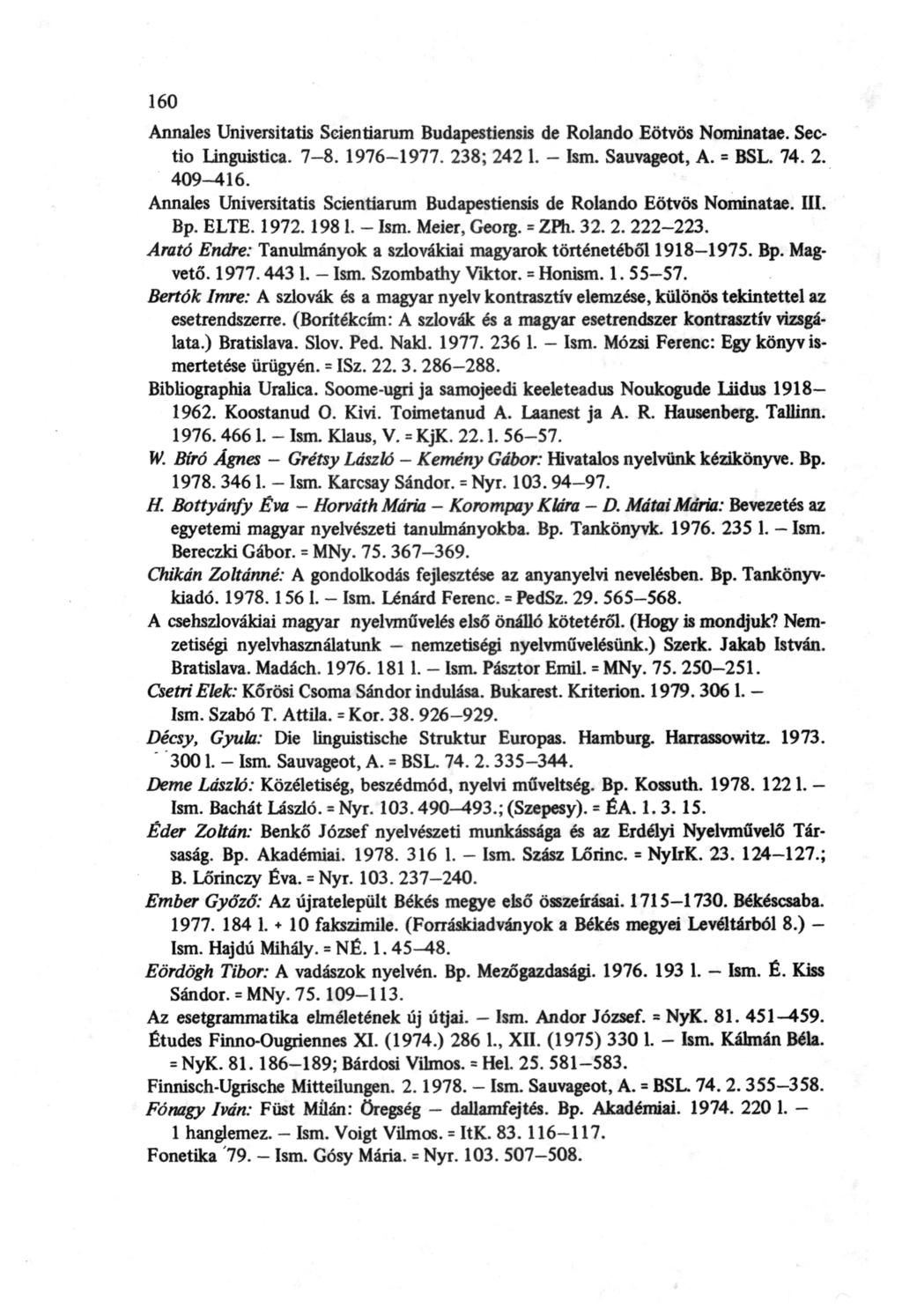 160 Annales Universitatis Seientiarum Budapestiensis de Rolando Eötvös Nominatae. Sectio Iinguistica. 7-8. 1976-1977. 238; 242 1. - Ism. Sauvageot, A. = BSL. 74. 2. 409-416.