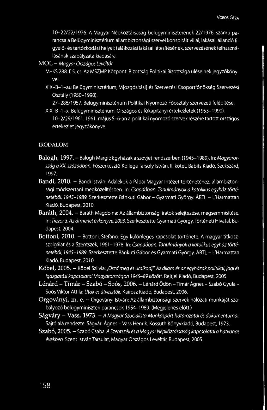 szabályzata kiadására. MÓL - Magyar Országos Levéltár M-KS 288. f. 5. cs. Az MSZMP Központi Bizottság Politikai Bizottsága üléseinek jegyzőkönyvei.