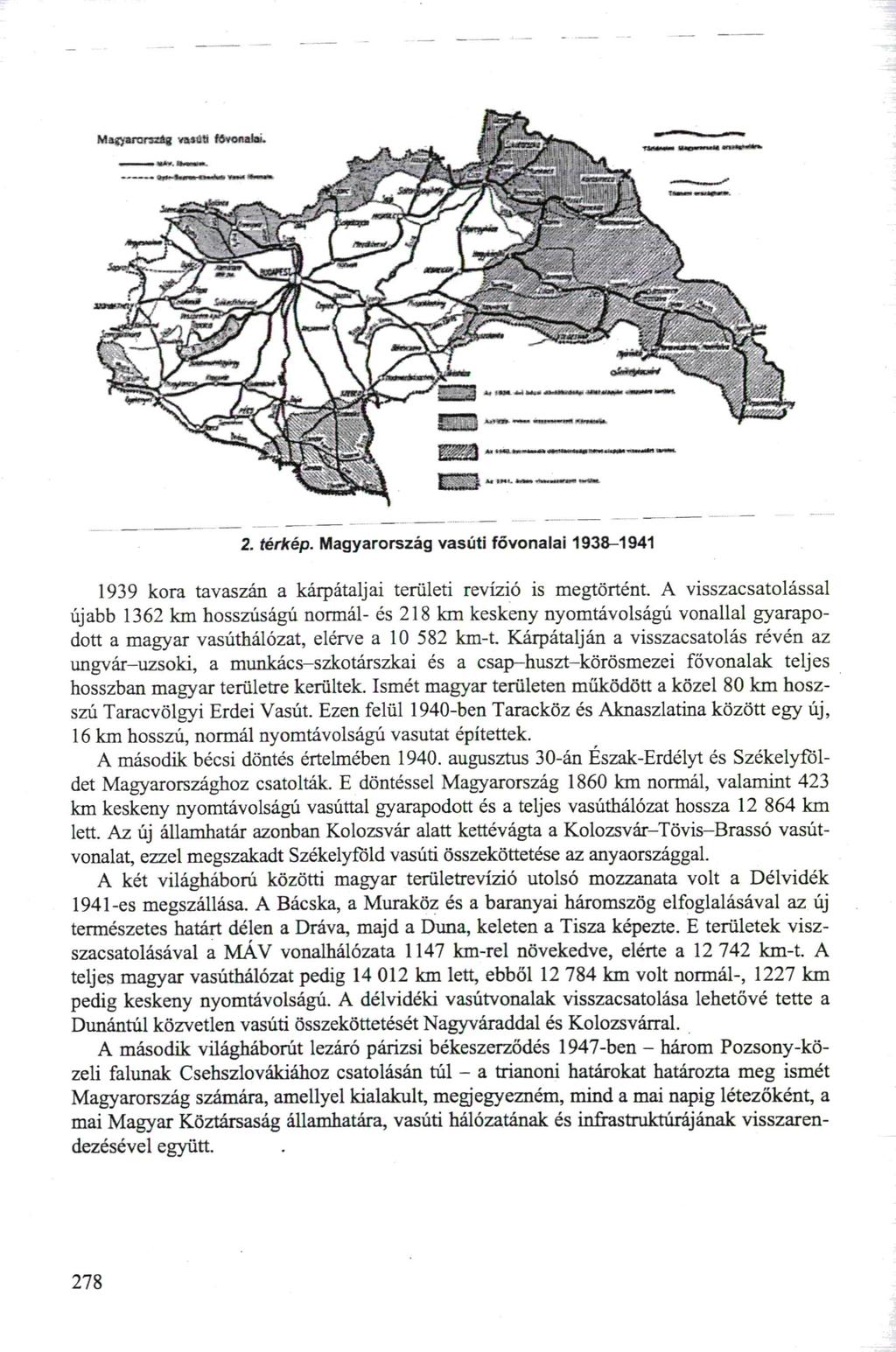2. térkép. Magyarország vasúti fővonalai 1938-1941 1939 kora tavaszán a kárpátaljai területi revízió is megtörtént.
