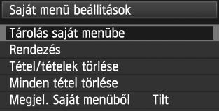 Válassza a [Tárolás saját menübe] opciót. Válassza a [Tárolás saját menübe] lehetőséget, majd nyomja meg a <0> gombot. Regisztrálja a ívánt elemeet.