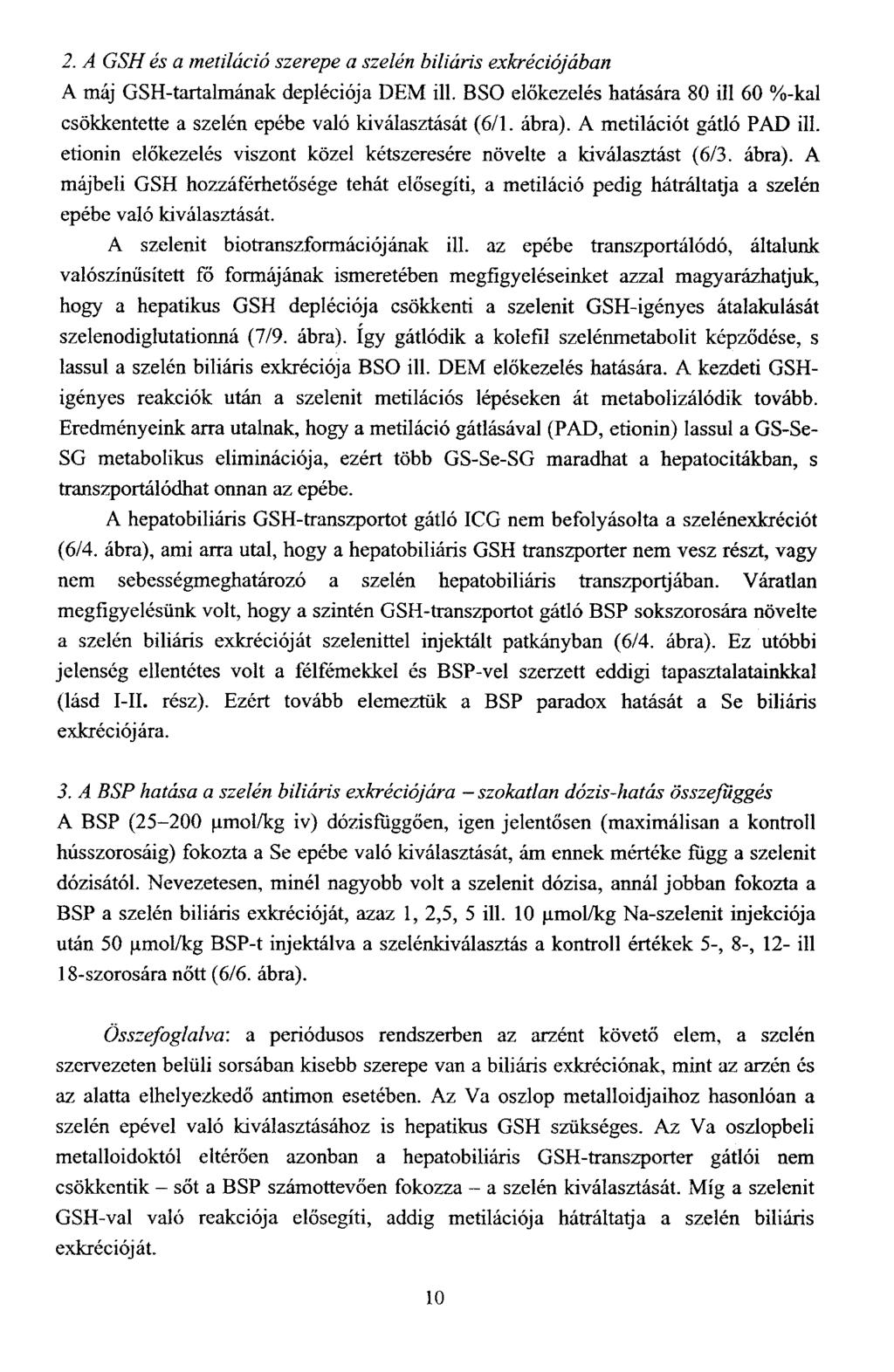 2. A GSH és a metiláció szerepe a szelén biliáris exkréciójában A máj GSH-tartalmának depléciója DEM ill. BSO előkezelés hatására 80 ill 60 %-kal csökkentette a szelén epébe való kiválasztását (6/1.