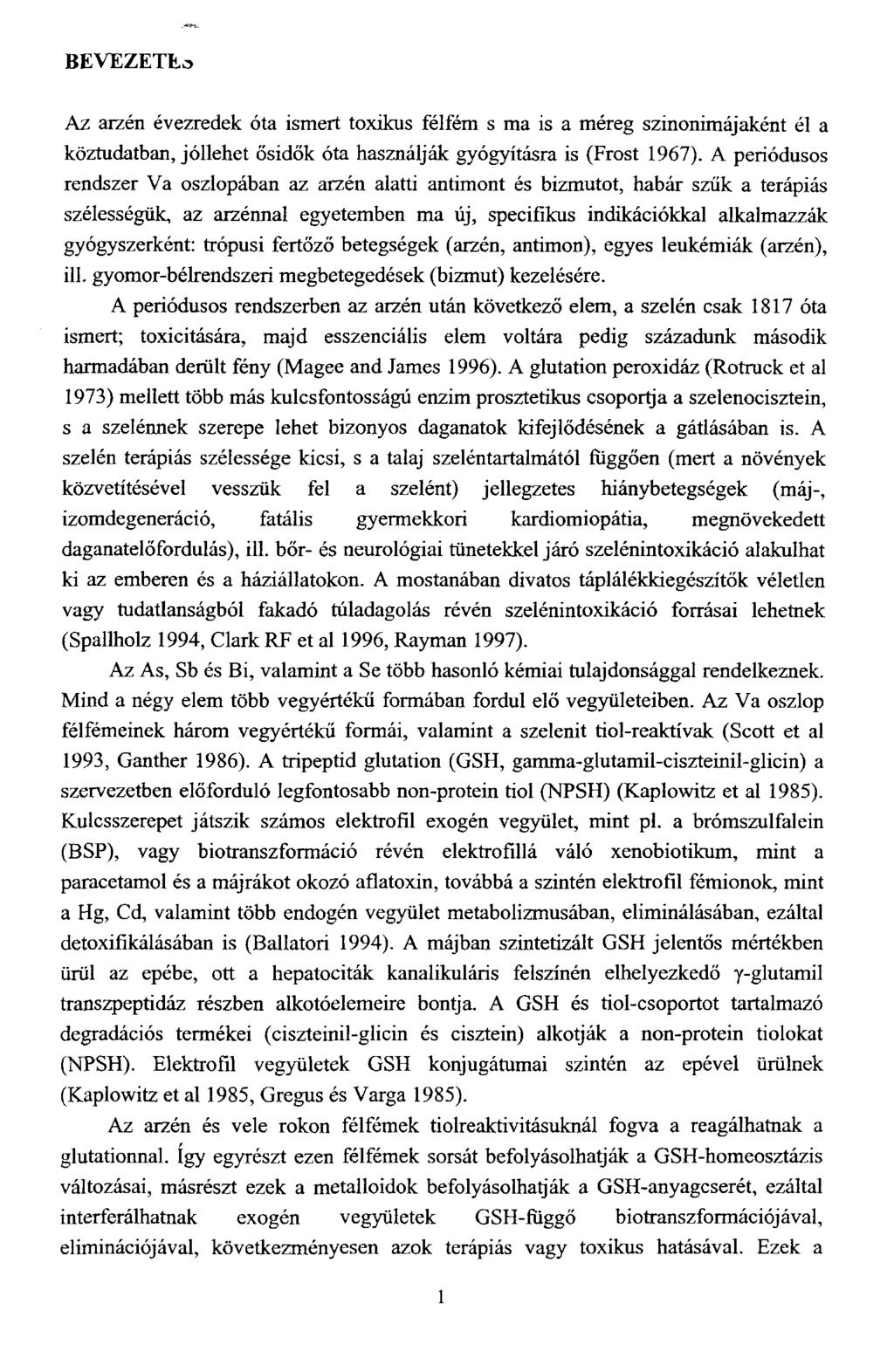 BEVEZETI Az arzén évezredek óta ismert toxikus félfém s ma is a méreg szinonimájaként él a köztudatban, jóllehet ősidők óta használják gyógyításra is (Frost 1967).