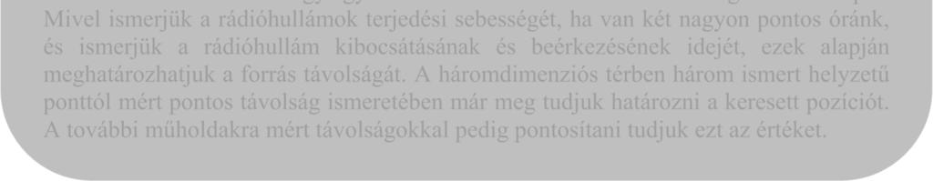 helymeghatározó rendszer. A rendszer előnye, hogy független időjárástól, napszaktól, légköri viszonyoktól, földfelszín feletti magasságtól és mozgási sebességtől.