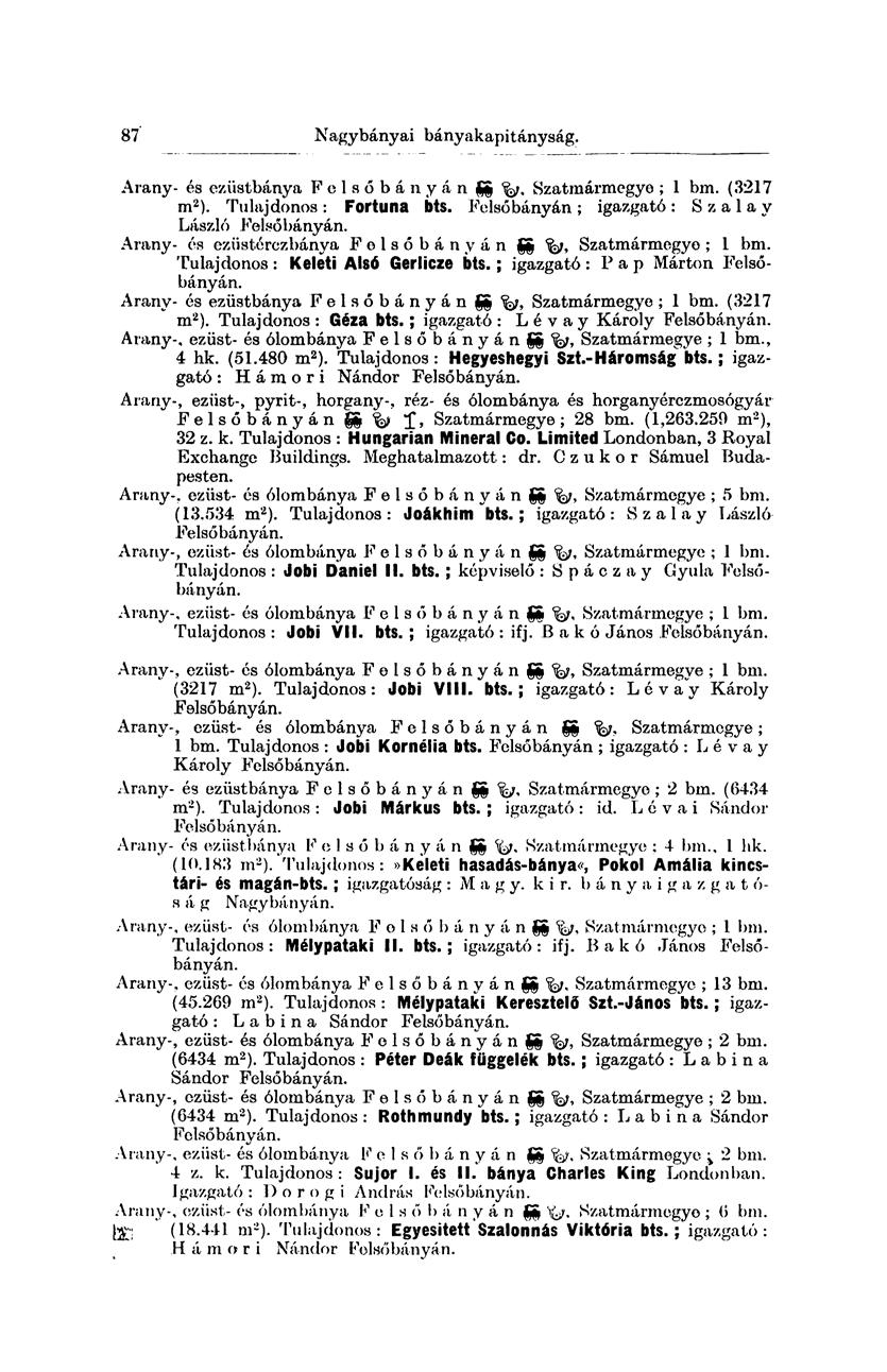 87 Nagybányai bányakapitányság. Arany- és ezüstbánya Felsőbányán gg fa, Szatmármegyo ; 1 bm. (3217 m 2 ). Tulajdonos : Fortuna bts. Felsőbányán ; igazgató : S z a 1 a y László Felsőbányán.