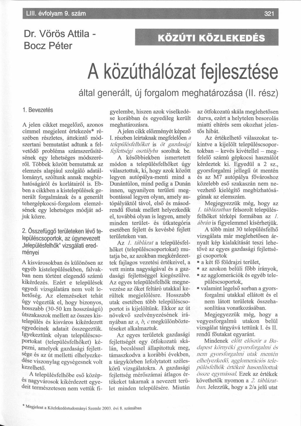 Lili. évfolyam 9. szám Dr. Vörös Attila - Bocz Péter - S K Ö Z Ú T I K O Z L E K E D E S A közúthálózat fejlesztése által generált, új forgalom meghatározása (II. rész) 1.