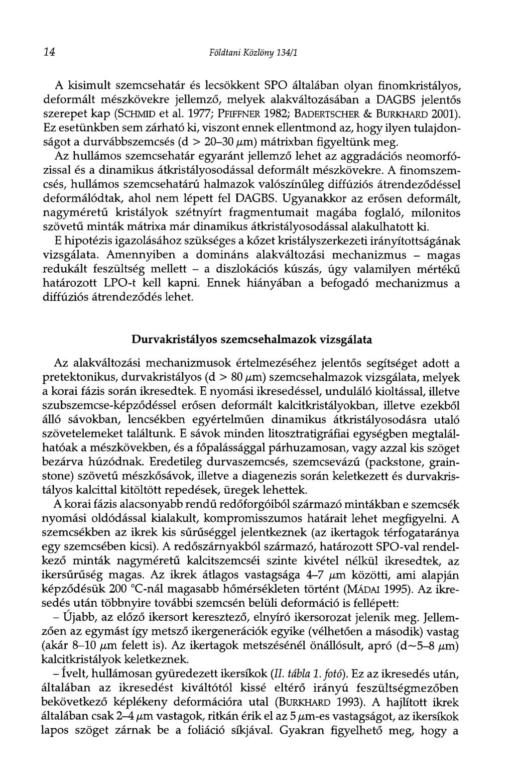и Földtani Közlöny 134/1 A kisimult szemcsehatár és lecsökkent SPO általában olyan finomkristályos, deformált mészkövekre jellemző, melyek alakváltozásában a DAGBS jelentős szerepet kap (ScHMiD et al.