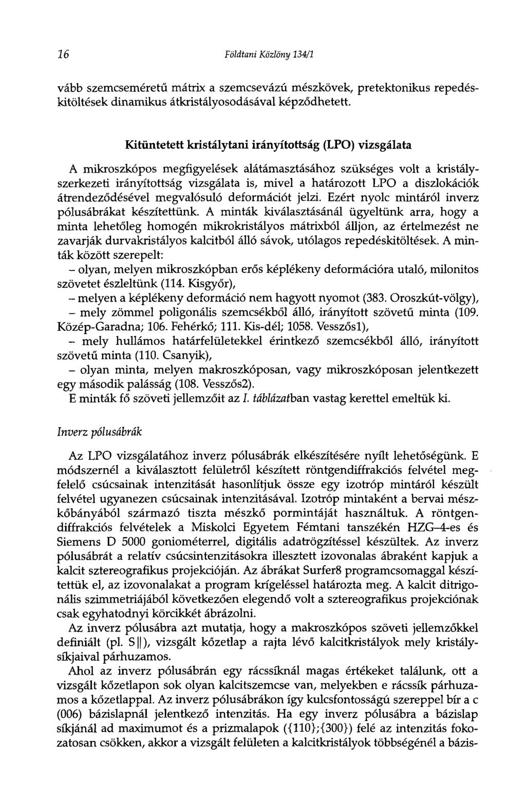 16 Földtani Közlöny 134/1 vább szemcseméretű mátrix a szemcsevázú mészkövek, pretektonikus repedéskitöltések dinamikus átkristályosodásával képződhetett.