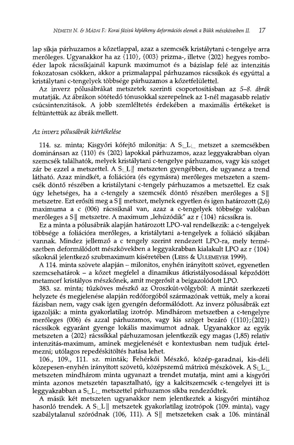NÉMETH N. & MAUA! F.: Korai fázisú képlékeny deformációs elemek a Bükk mészköveiben II. 17 lap síkja párhuzamos a kőzetlappal, azaz a szemcsék kristálytani c-tengelye arra merőleges.